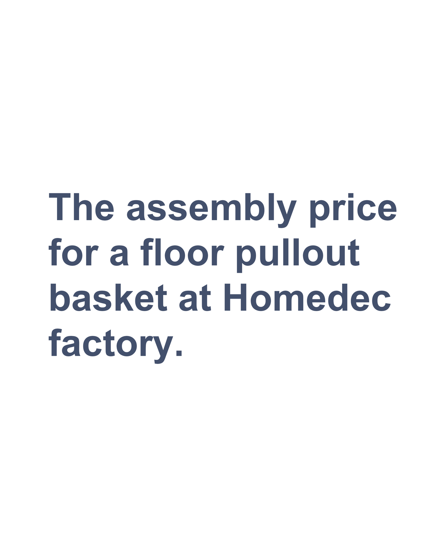 The assembly price for a floor pullout basket at Homedec factory.