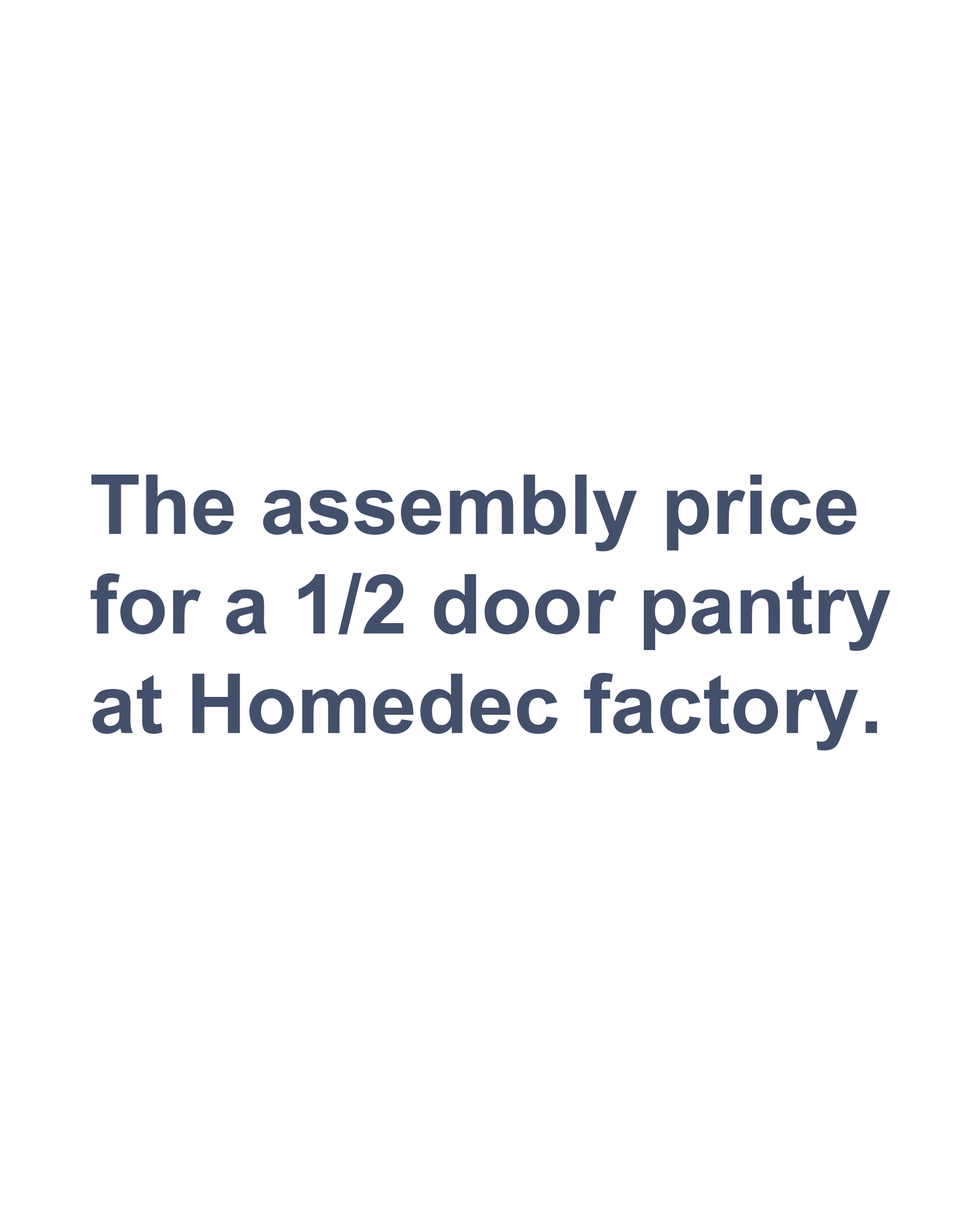 The assembly price for a 1/2 door pantry at Homedec factory.
