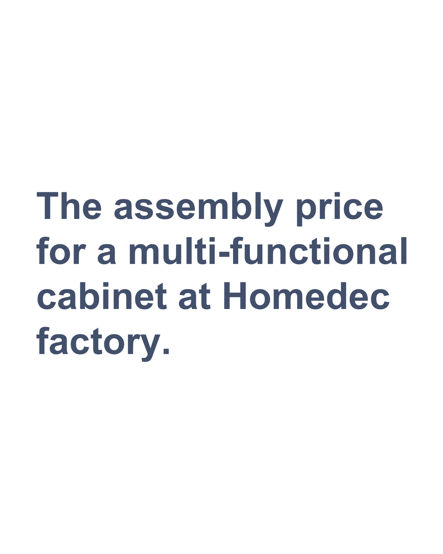 The assembly price for a multi-functional cabinet at Homedec factory.